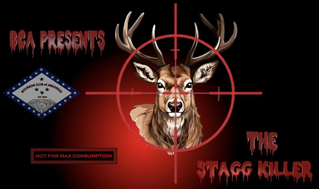 Promotional graphic for the Bourbon Club of Arkansas (BCA) titled “The Stagg Killer.” A detailed illustrated stag with large antlers is centered on a black background with a red glow, framed by a bright red rifle-scope crosshair aimed at the deer’s face. At the upper left, dripping horror-style red text reads “BCA PRESENTS.” On the left side is a diamond-shaped logo reading “Bourbon Club of Arkansas, Est. 2019,” surrounded by stars. Near the bottom left, a boxed warning label states “NOT FOR MAX CONSUMPTION.” At the lower right, large dripping red letters spell “THE STAGG KILLER,” creating a spooky, Halloween-like bourbon-themed event poster aesthetic.