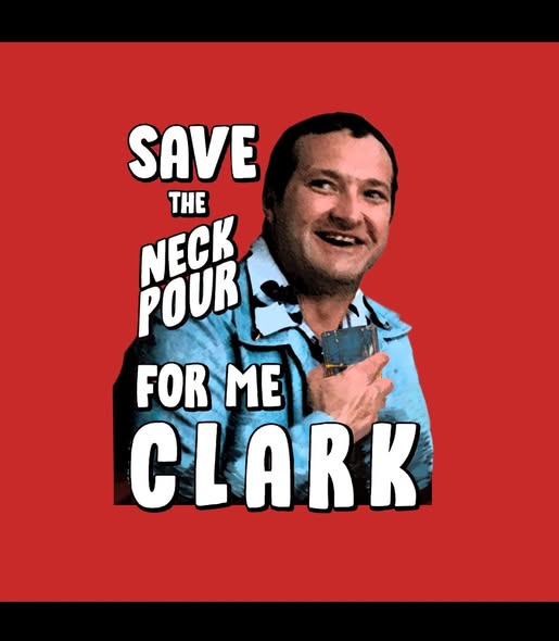 Retro-style graphic on a solid red background showing a smiling middle-aged man in a light blue jacket holding a small glass drink near his chest. Bold white block lettering reads: ‘SAVE THE NECK POUR FOR ME CLARK,’ with the word ‘CLARK’ large at the bottom. The image resembles a humorous holiday quote/meme design often seen on Christmas shirts, posters, and party decorations.